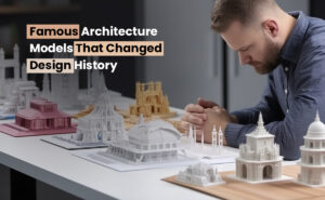 Famous Architectural Models That Changed Design History